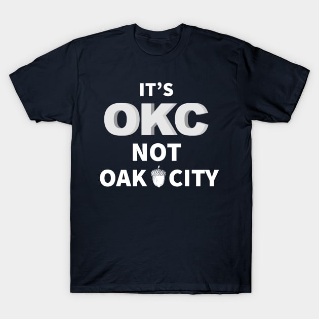 Oklahoma City, Its OKC not Oak City T-Shirt by Gold Wings Tees